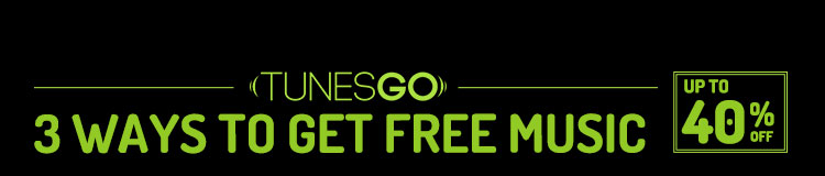 TUNESGO - 3Ways to Get Free Music - UP TO 40% OFF